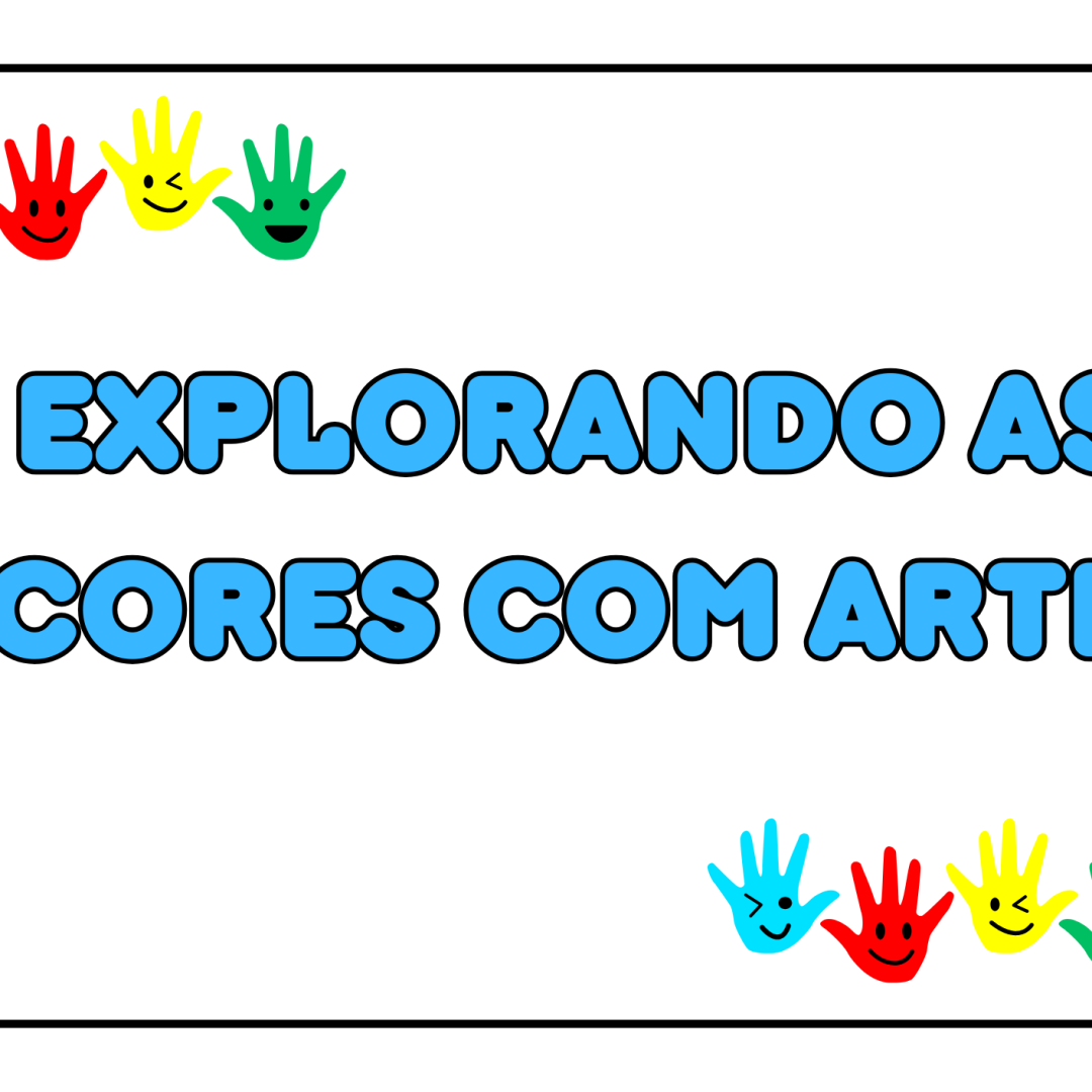 EXPLORANDO AS CORES COM ARTE